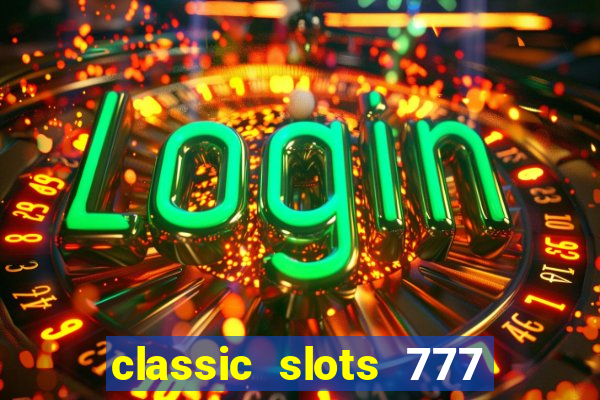 classic slots 777 paga mesmo
